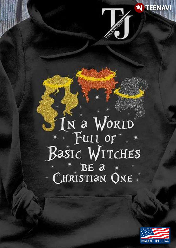 Three Of The Sanderson Sisters In A World Full Of Basic Witches Be A Christian One