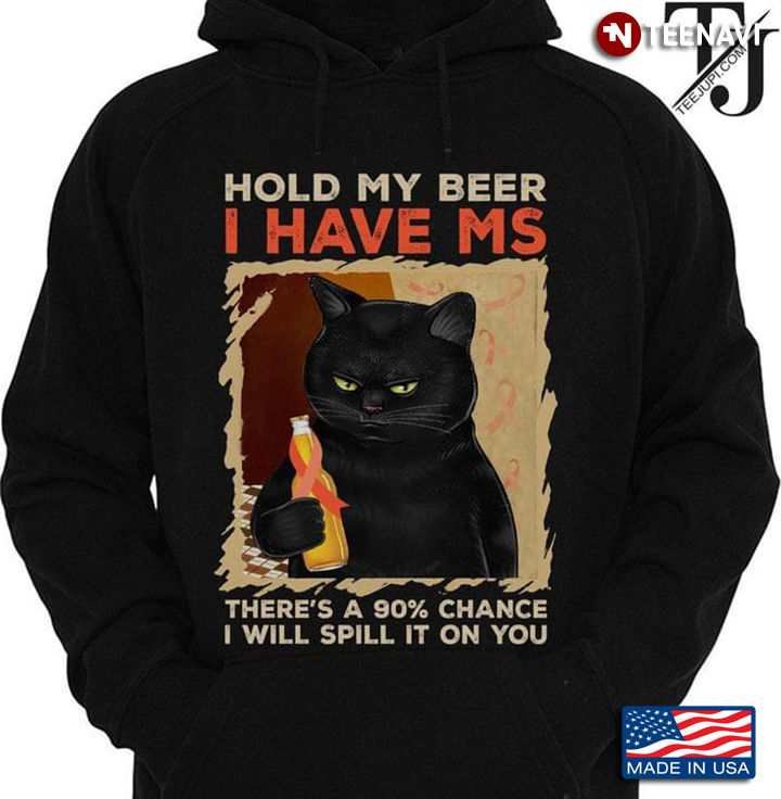 Black Cat Hold My Beer I Have MS There's A 90% Chance I Will Spill It On You