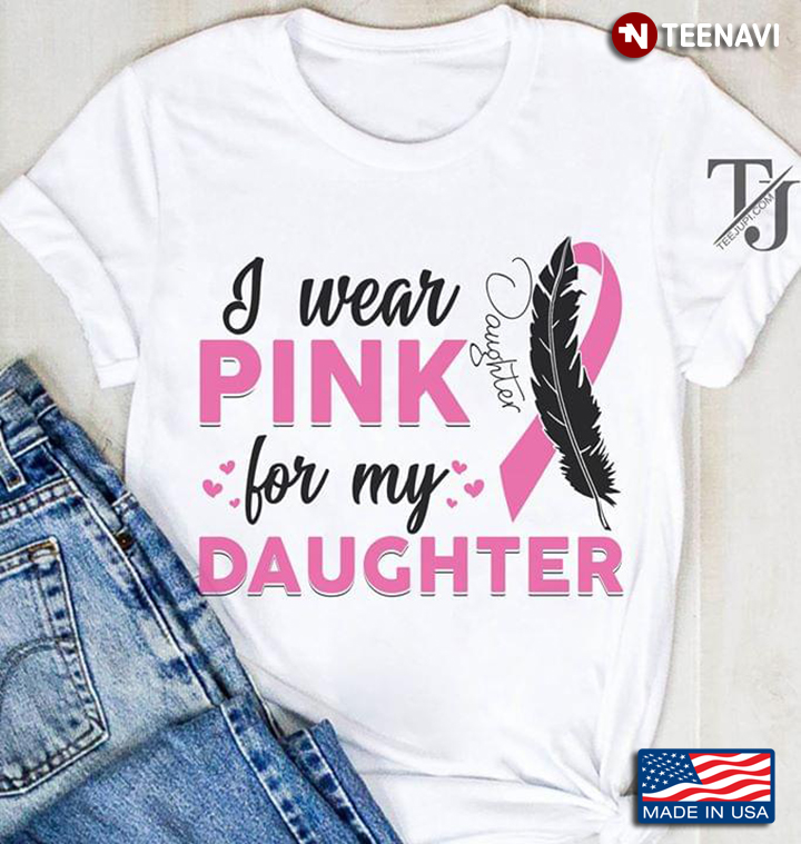 I Wear Pink For My Daughter Feathers Breast Cancer Awareness