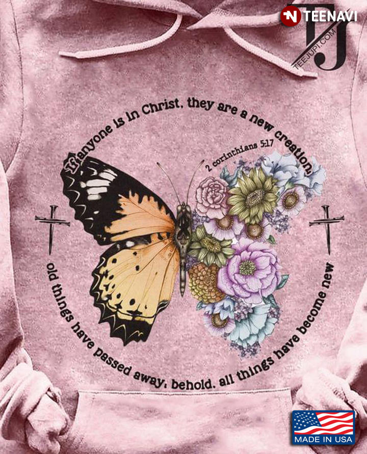 Butterflies Flowers Wing If Anyone Is In Christ They Are A New Creation Old Things Have Passed Away