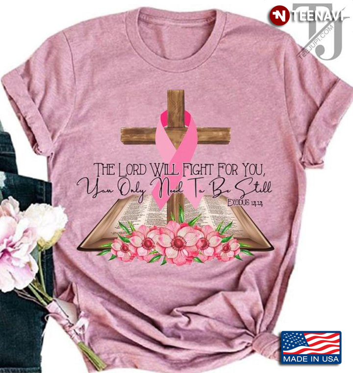 Bible The Lord Will Fight For You You Only Need To Be Still Exodus 1414 Breast Cancer Awareness
