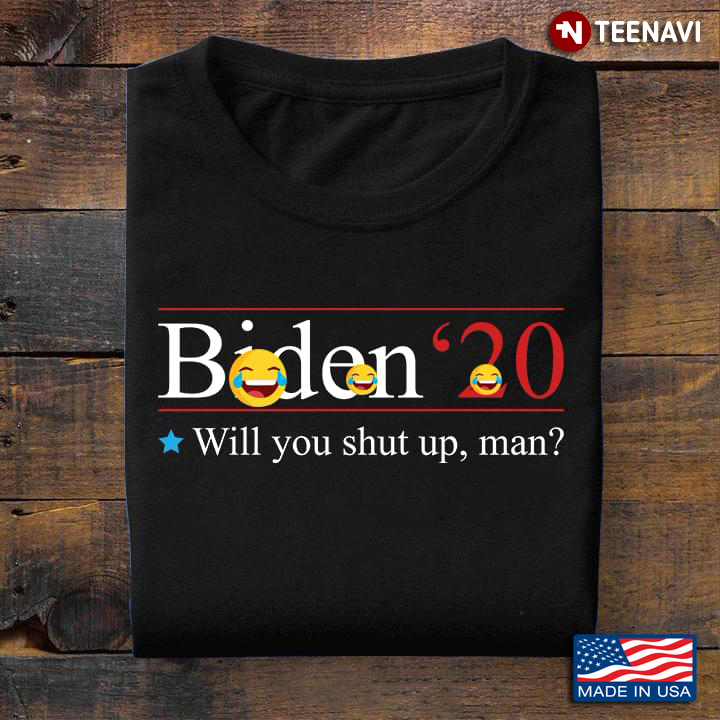 Biden '20 Will You Shut Up Man Presidential Election