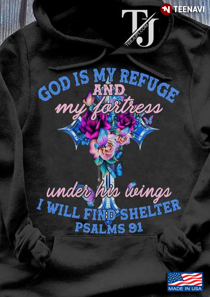 God Is My Refuge And My Fortress Under His Wings I Will Find Shelter Psalms 91 New Version