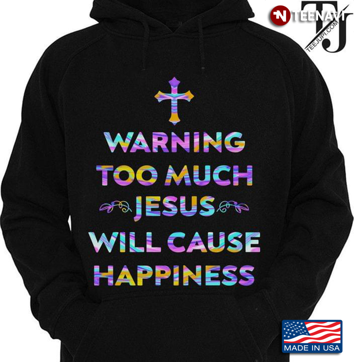 Warning Too Much Jesus Will Cause Happiness