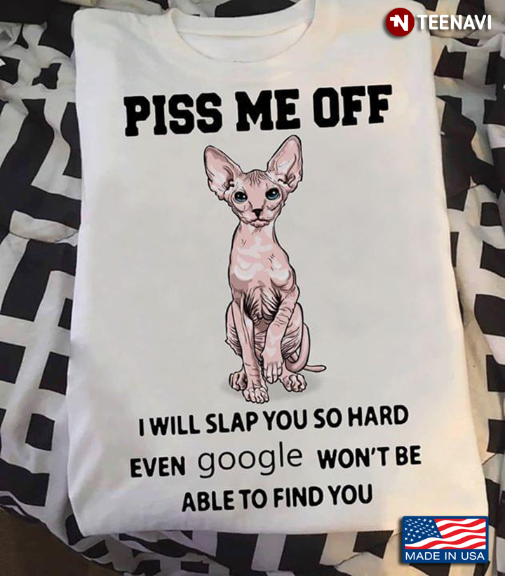 Sphynx Cat Piss Me Off I Will Slap You So Hard Even Google Won't Be Able To Find You