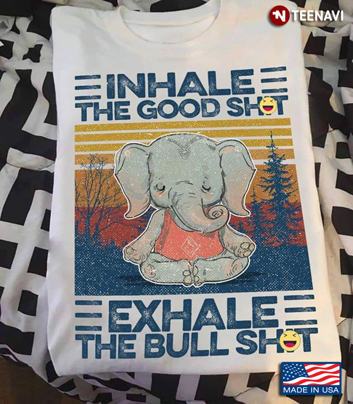 Elephant Inhale The Good Shit Exhale The Bull Shit