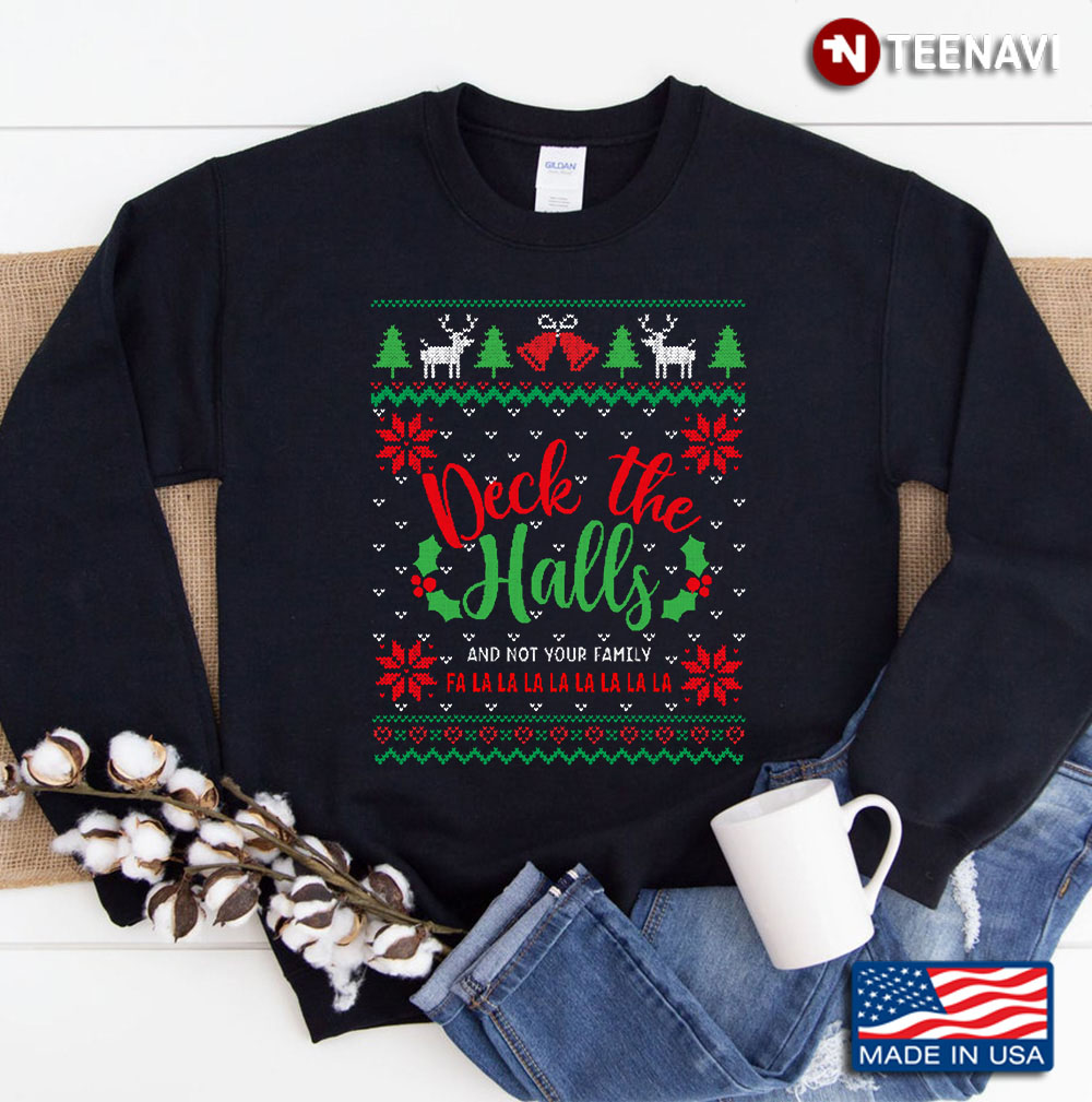 Deck The Halls And Not Your Family Sweatshirt