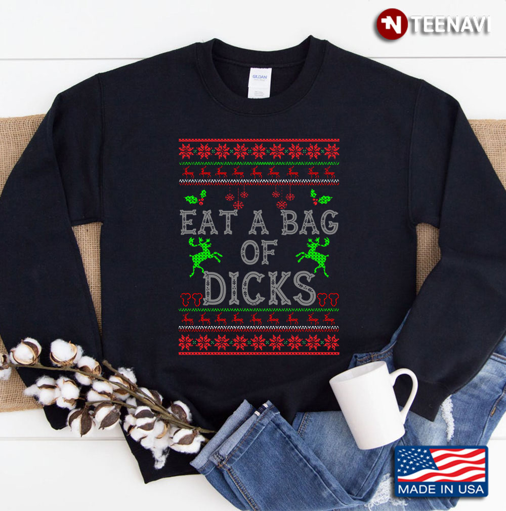 Eat A Bag Of Dicks Ugly Christmas Swea Sweatshirt