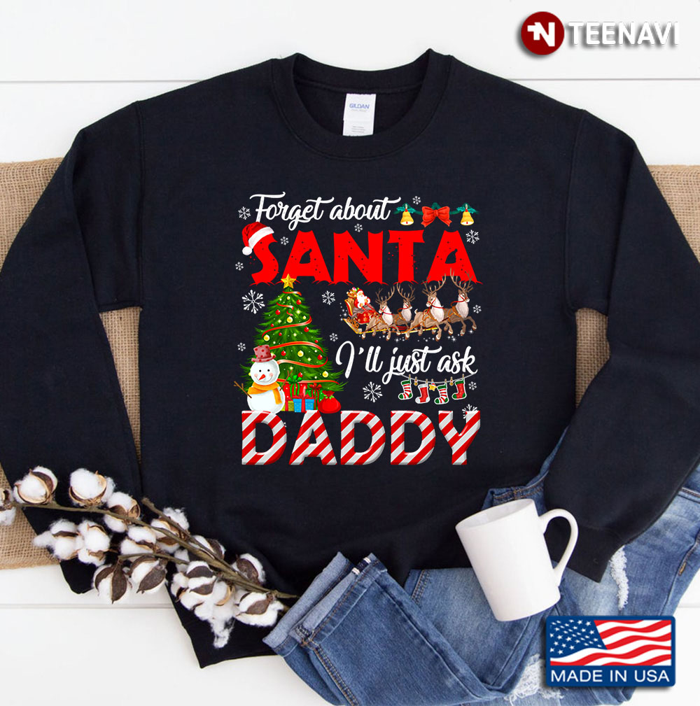 Forget About Santa Ask Daddy Christmas Sweatshirt