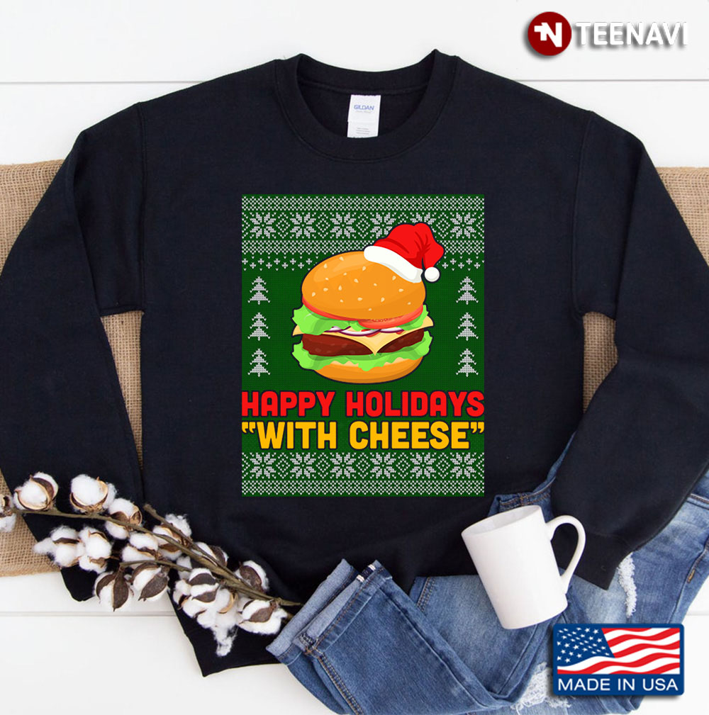 Happy Holidays With Cheese. Christmas Cheeseburger Gift Sweatshirt