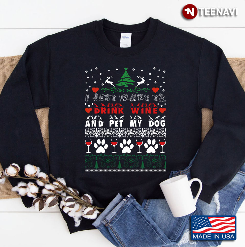I Just Want To Drink Wine And Pet My Dogs Thanksgiving Christmas Gifts Sweatshirt