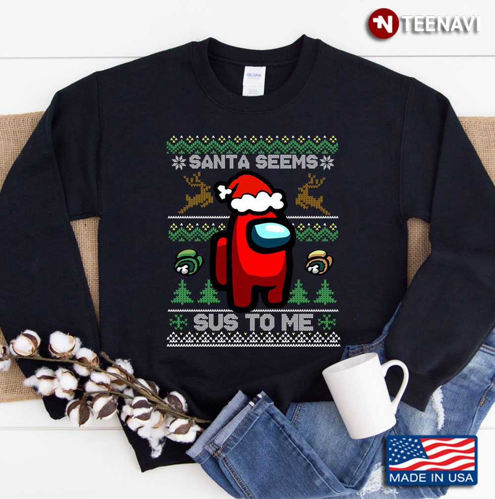 Santa Seems- Sus To Me- Among Us Sweatshirt