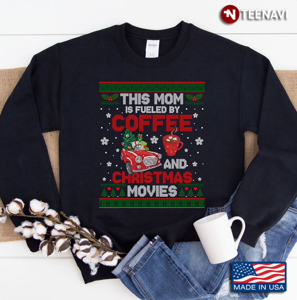 This Mom Is Fueled By Coffee And Christmas Movies Ugly Xmas Sweatshirt