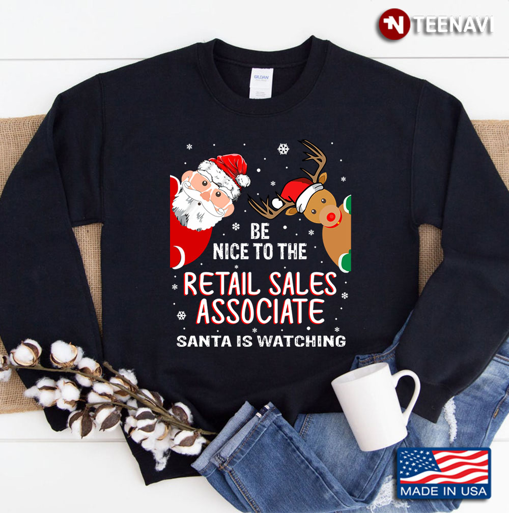 Christmas Be Nice To The Retail Sales Associate Santa Is Watching Sweatshirt