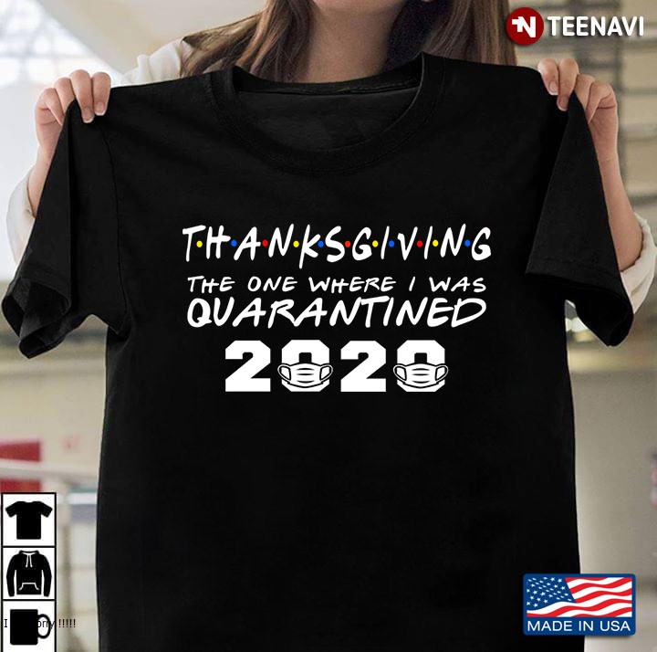 Funny Thanksgiving Day 2020 The One Where I Was Quarantined Gifts