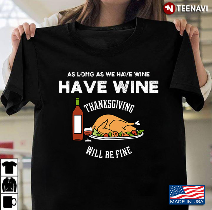 As Long As We Have Wine Thanksgiving - Thanksgiving Gifts