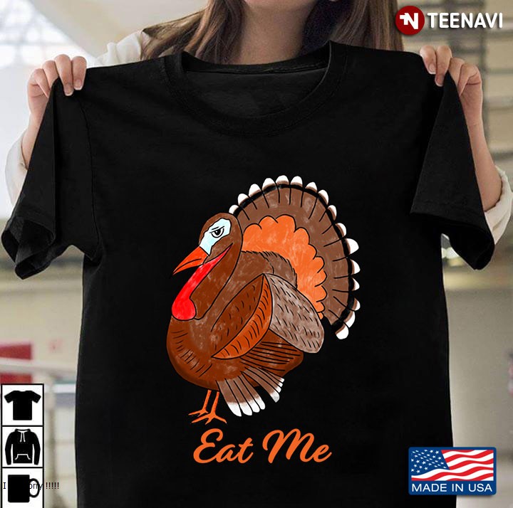 Funny Thanksgiving Turkey Day Eat Me Turkey