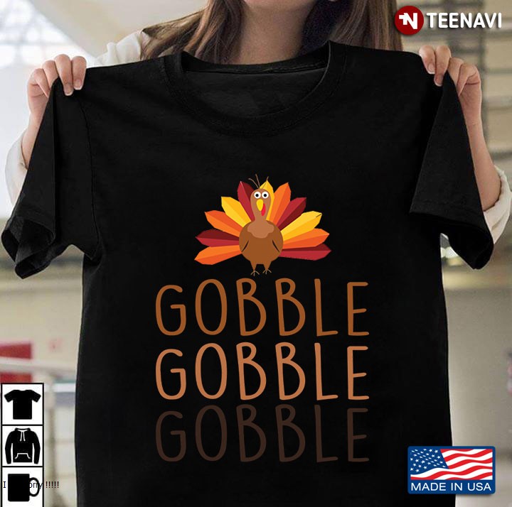 Gobble Gobble Gobble Funny Cute Thanksgiving Tee Top Funny Cute Sayings