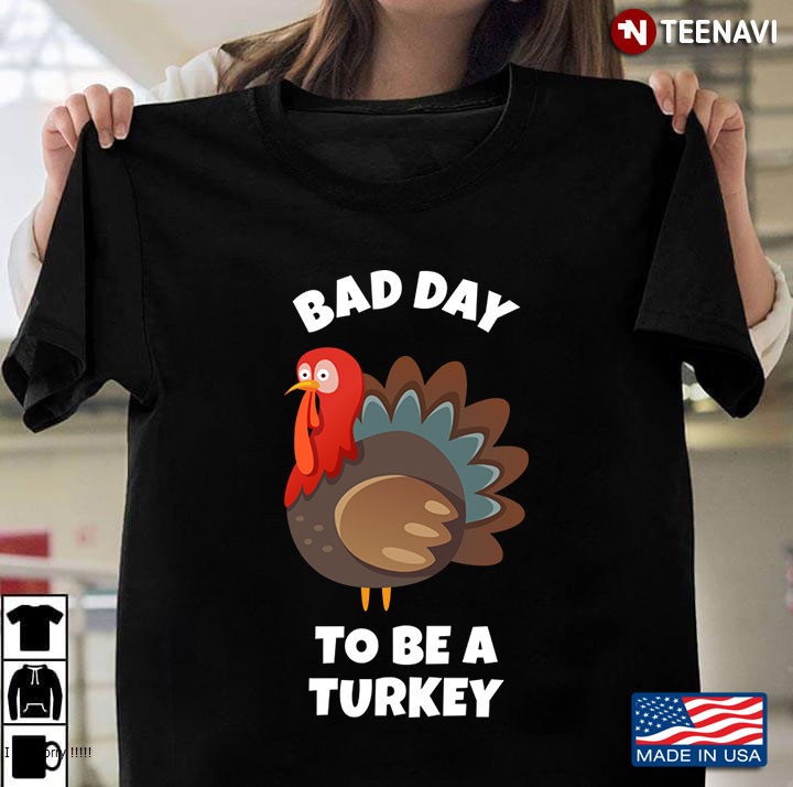 Bad Day To Be A Turkey Thanksgiving Day