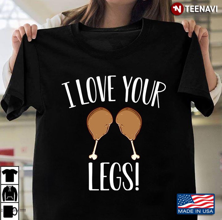 I Love Your Legs Happy Thanksgiving Day With Turkey For Feast Lovers