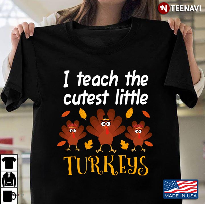 I Teach The Cutest Little Turkeys Teacher Thanksgiving