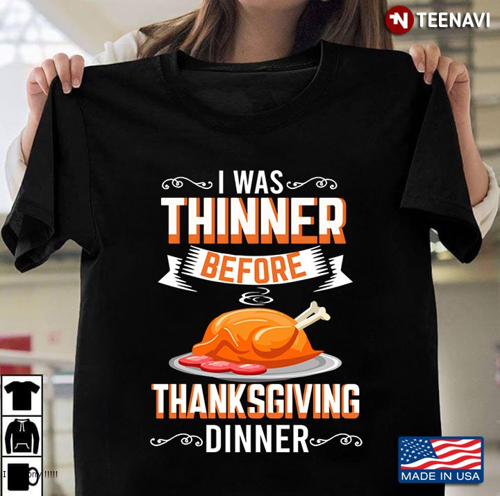 I Was Thinner Before Dinner Funny Thanksgiving