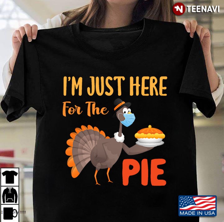 I'm Just Here For The Pie - Turkey