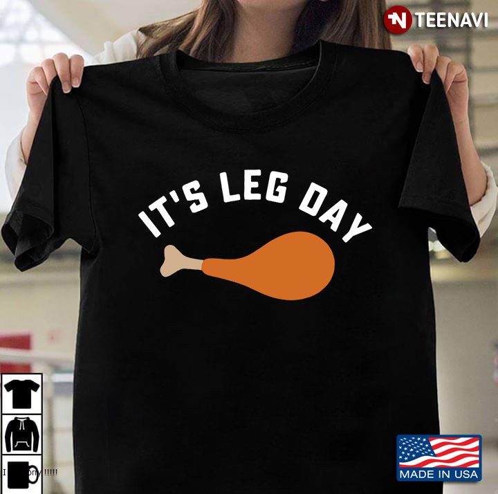 It's Leg Day Funny Thanksgiving Turkey Leg Tee