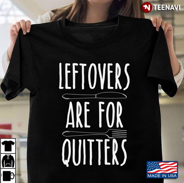 Leftovers Are For Quitters - Funny Thanksgiving Day