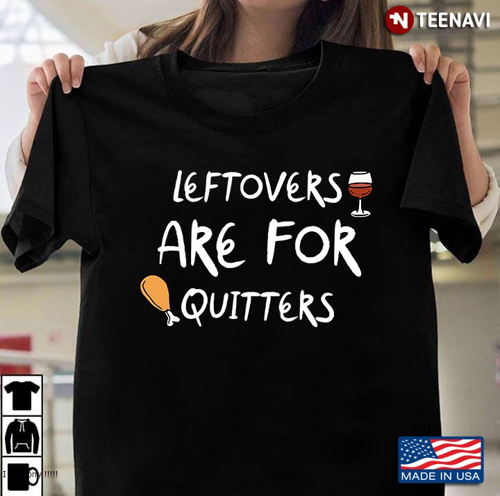 Leftovers Are For Quitters - Thanksgiving Gifts