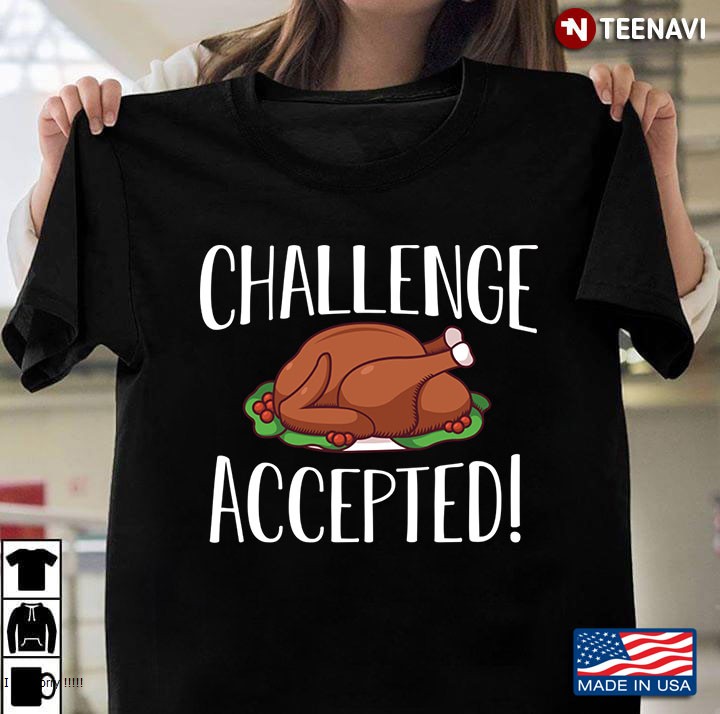 Challenge Accepted Happy Thanksgiving Day With Turkey For Feast Lovers