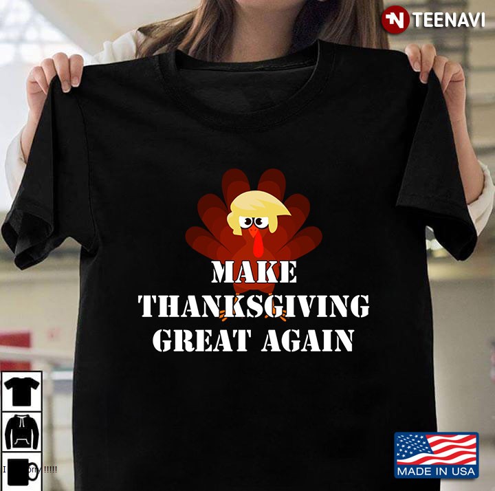 Make Thanksgiving Great Again Trump Turkey Funny Gift