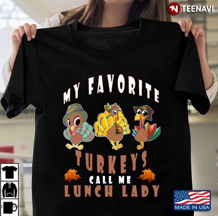 My Favorite Turkeys Call Me Lunch Lady Thanksgiving Tees