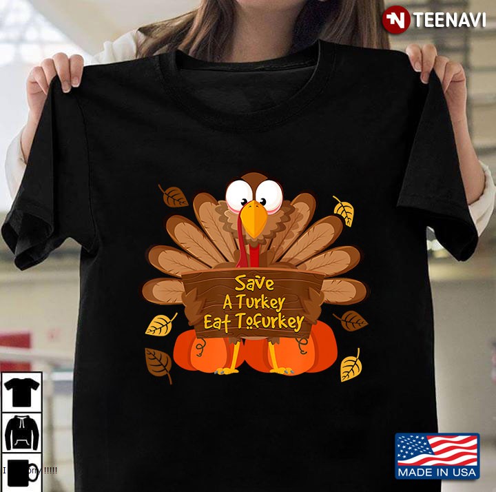 Save A Turkey Eat Tofurkey Vegan Thanksgiving Fall Top