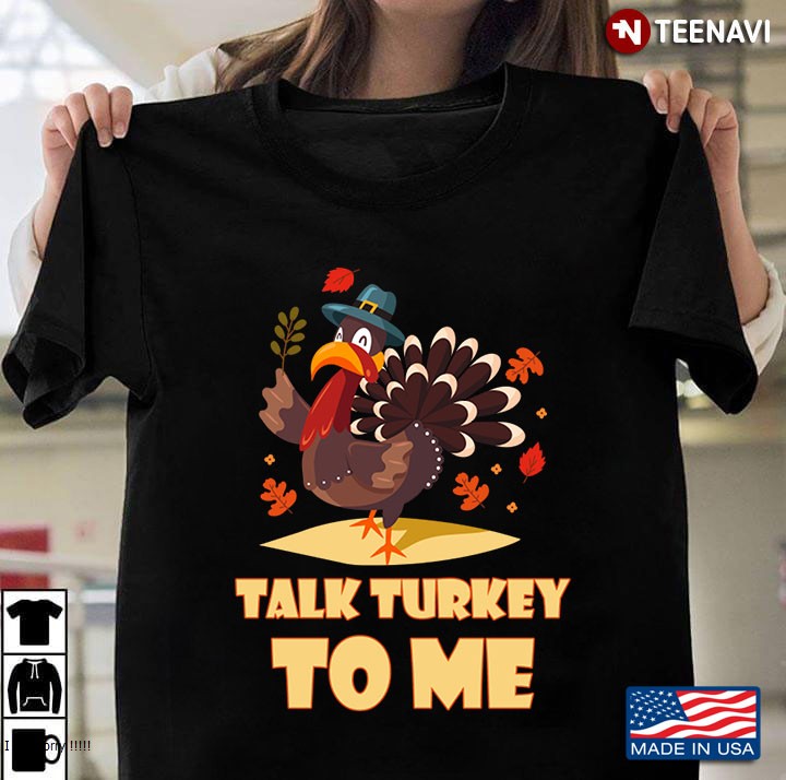 Talk Turkey To Me Funny Thanksgiving Turkey Day Tee