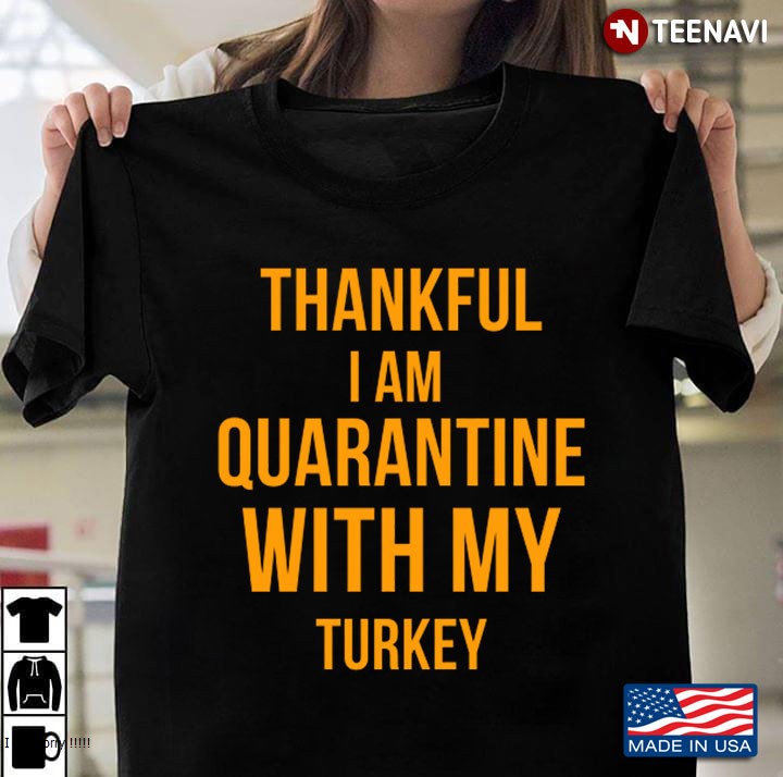 Thankful I Am Quarantine With My Turkey