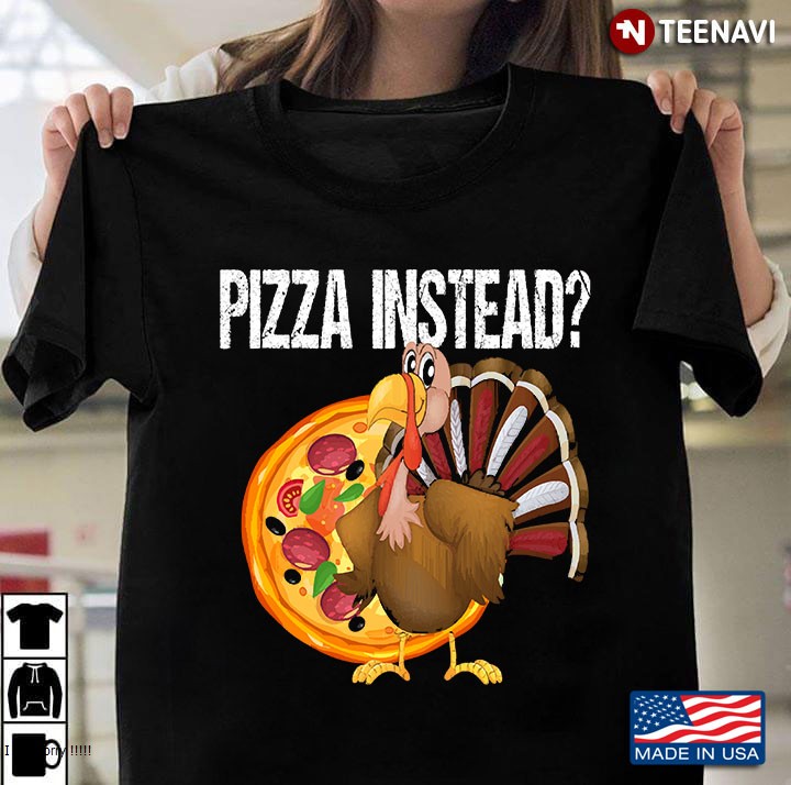Eat Pizza Instead Funny Thanksgiving Turkey Gift