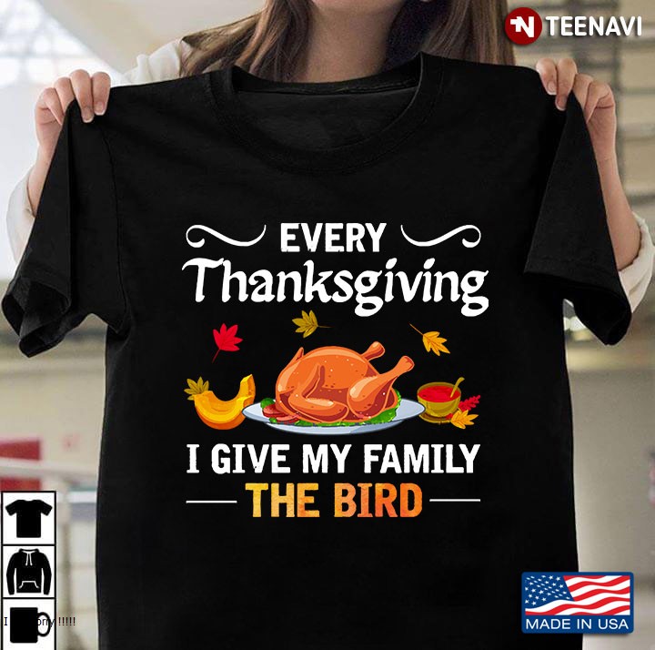 Every Thanksgiving I Give My Family The Bird Thanksgiving