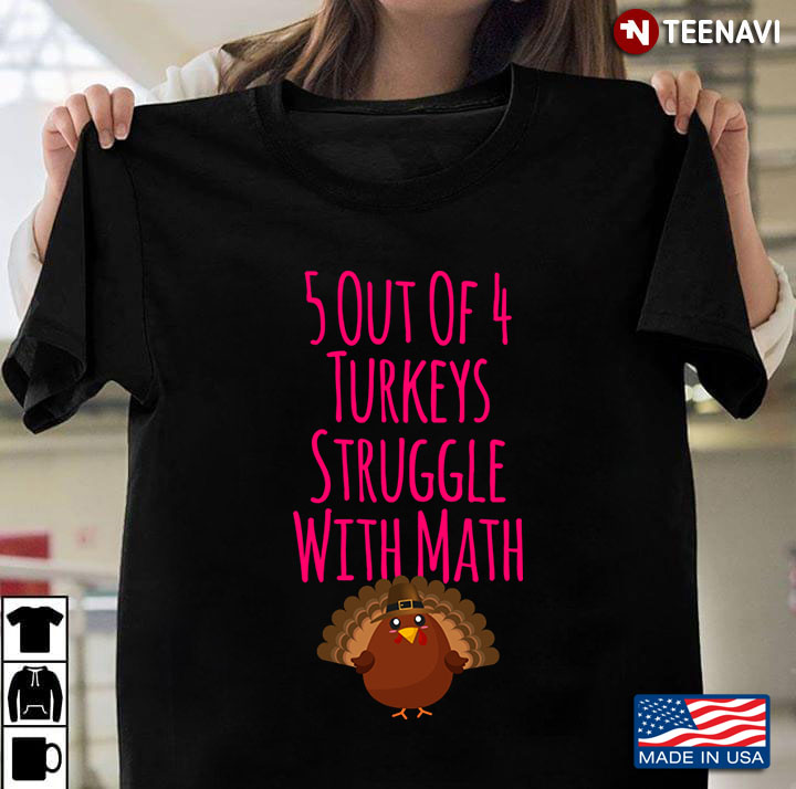5 Out Of 4 Turkeys Struggle With Math Thanksgiving Equation