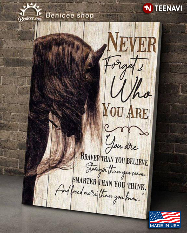 Vintage Horse Never Forget Who You Are You Are Braver Than You Believe Stronger Than You Seem