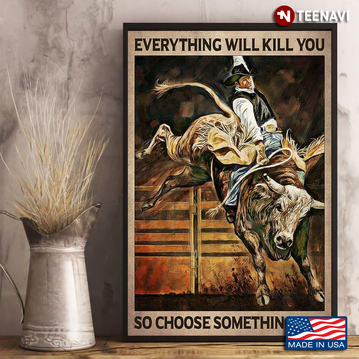 Vintage Bull Rider Everything Will Kill You So Choose Something Fun