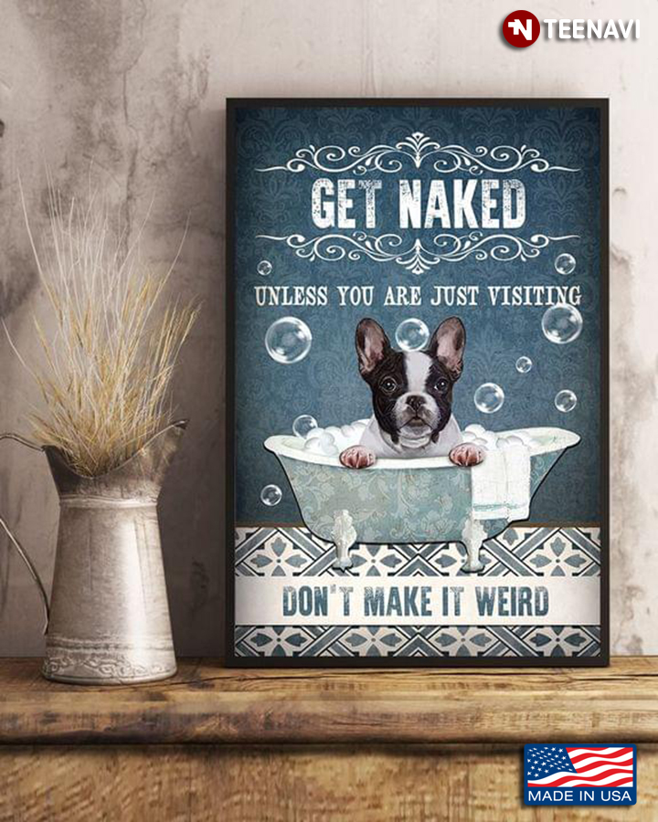 Vintage Boston Terrier Get Naked Unless You Are Just Visiting Don’t Make It Weird