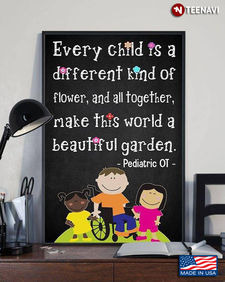 Pediatric OT Every Child Is A Different Kind Of Flower, And All Together, Make This World A Beautiful Garden