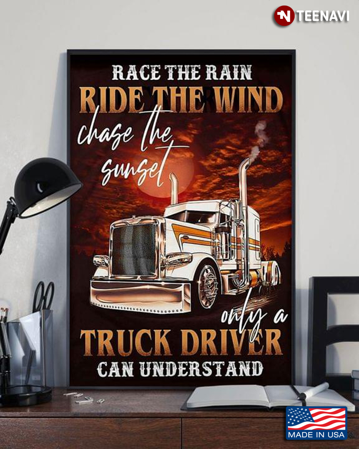 Vintage Race The Rain Ride The Wind Chase The Sunset Only A Truck Driver Can Understand
