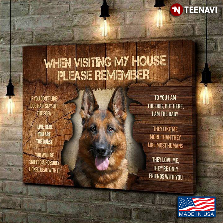 Cool German Shepherd When Visiting My House Please Remember If You Don’t Like Dog Hair Stay Off The Sofa