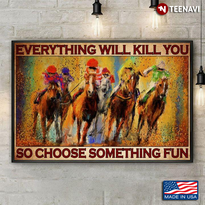 Vintage Watercolour Horse Riders Painting Everything Will Kill You So Choose Something Fun