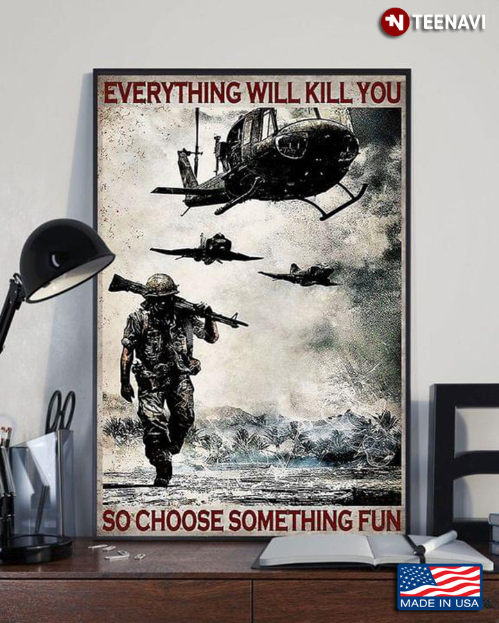Vintage Soldier & Army Helicopters Everything Will Kill You So Choose Something Fun