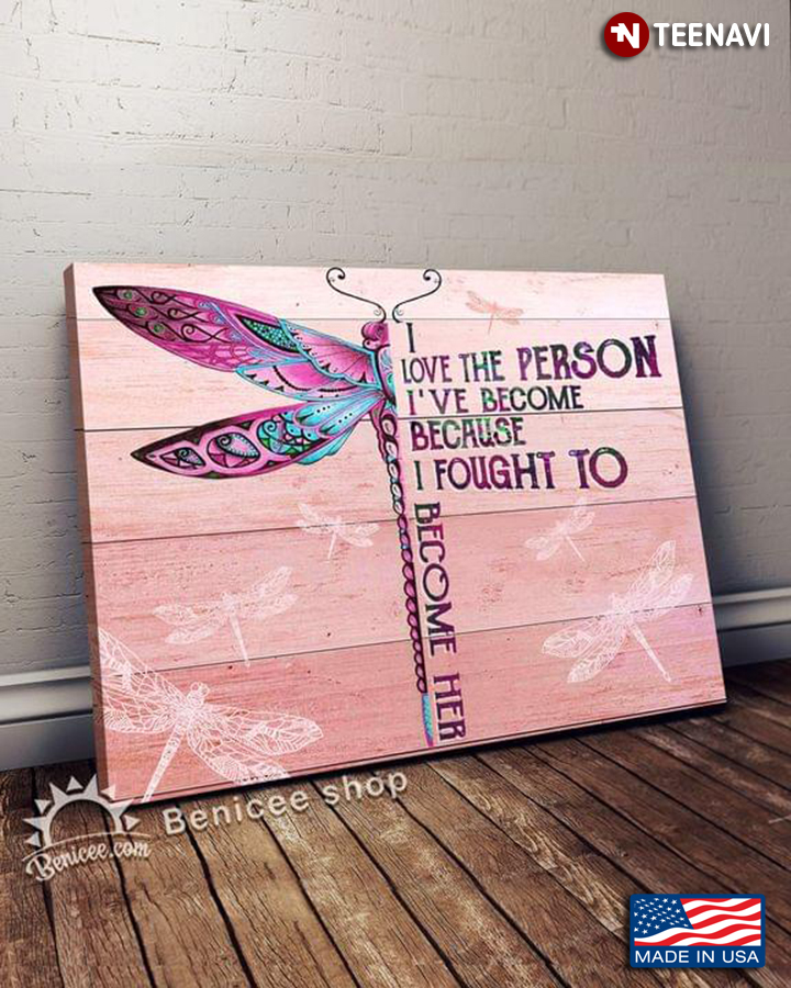Vintage Pink Dragonfly With Unique Patterns I Love The Person I’ve Become Because I Fought To Become Her
