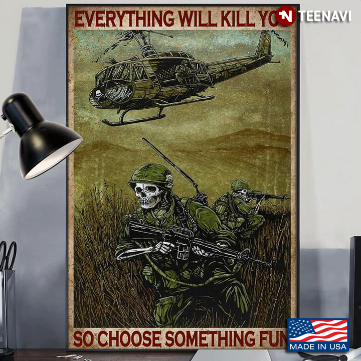 Vintage Skeleton Soldier & Army Helicopter Everything Will Kill You So Choose Something Fun