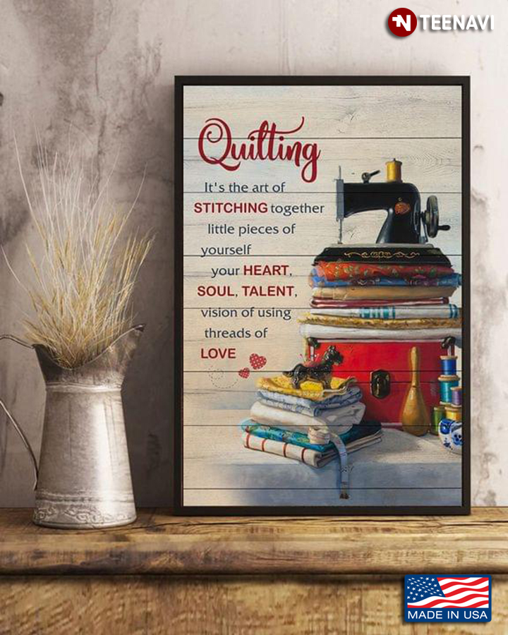 Vintage Quilting It's The Art Of Stitching Together Little Pieces Of Yourself, Your Heart, Soul, Talent